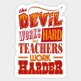 The Devil works hard but Teachers work harder Sticker